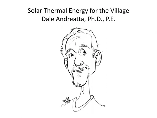 Solar Thermal Energy for the Village Dale Andreatta, Ph.D., P.E.