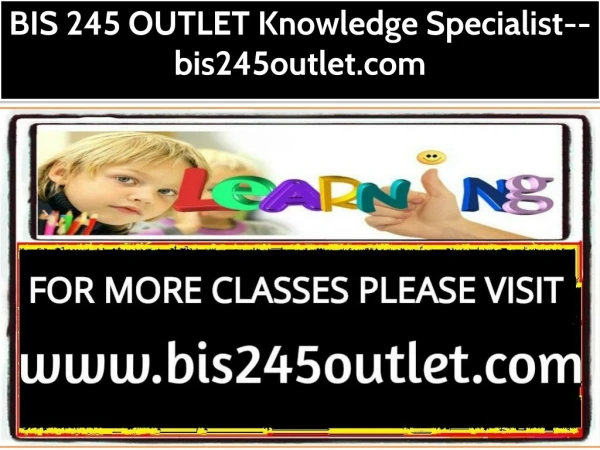 BIS 245 OUTLET Knowledge Specialist--bis245outlet.com