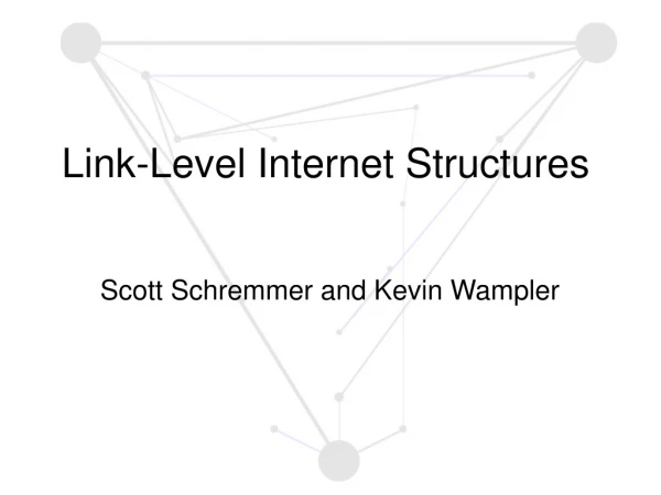 Link-Level Internet Structures