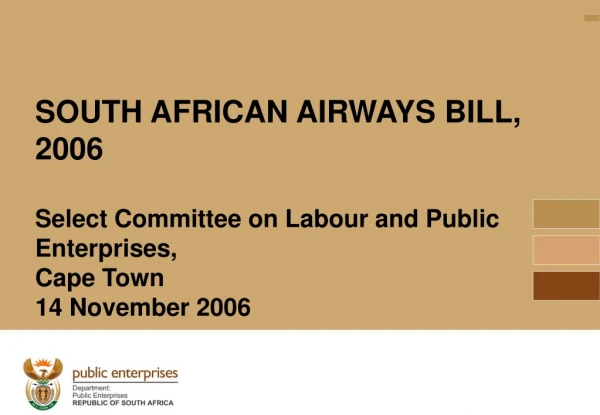 SOUTH AFRICAN AIRWAYS BILL, 2006 Select Committee on Labour and Public Enterprises,  Cape Town