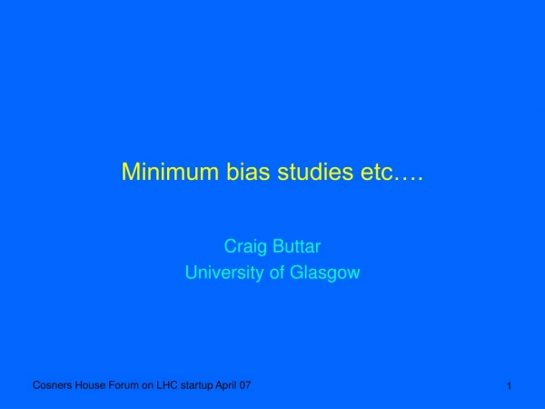 Minimum bias studies etc….