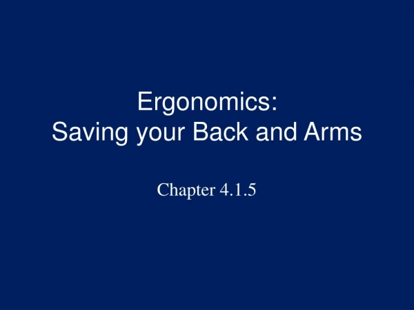 Ergonomics:                   Saving your Back and Arms