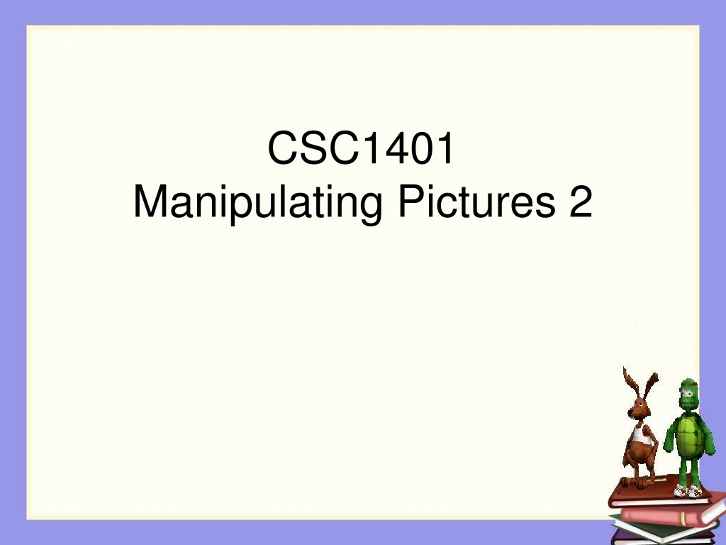 csc1401 manipulating pictures 2