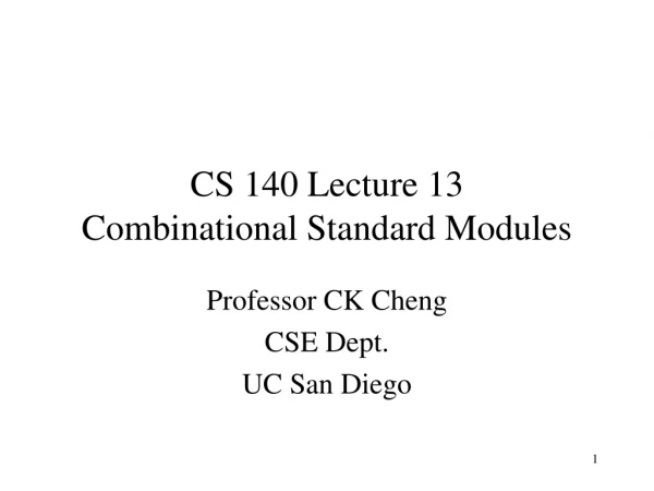 CS 140 Lecture 13 Combinational Standard Modules