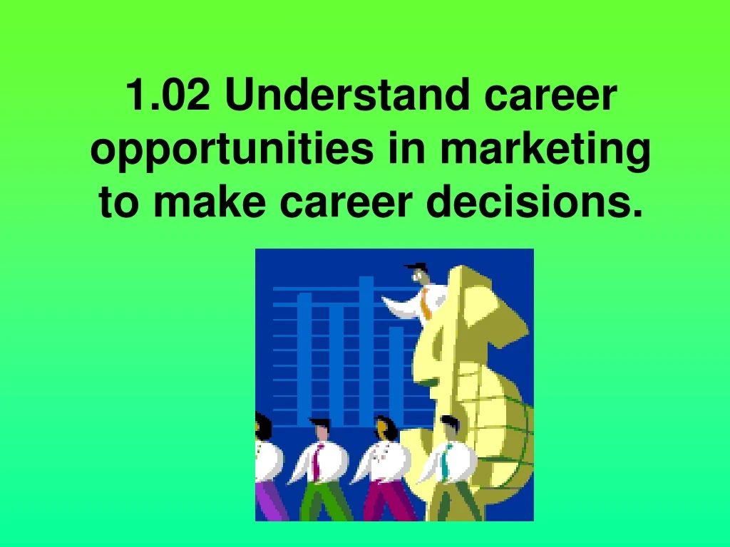 1 02 understand career opportunities in marketing to make career decisions