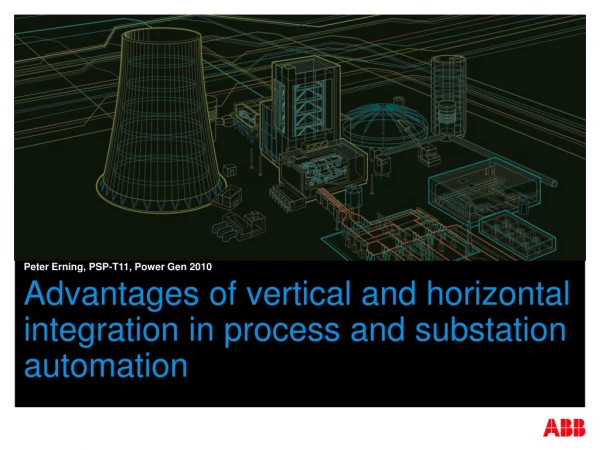 Advantages of vertical and horizontal integration in process and substation automation