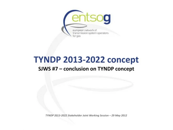 TYNDP 2013-2022 concept SJWS #7 – conclusion on TYNDP concept