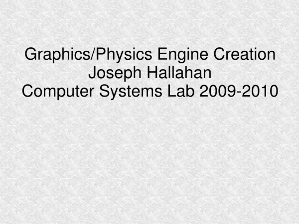 Graphics/Physics Engine Creation Joseph Hallahan Computer Systems Lab 2009-2010