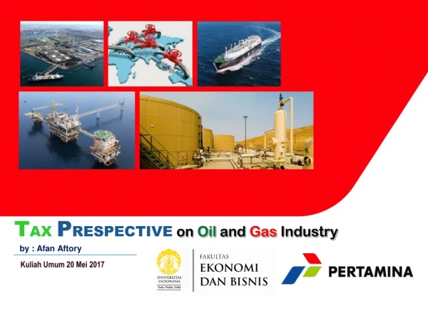 T AX P RESPECTIVE  on  Oil  and  Gas  Industry by : Afan Aftory