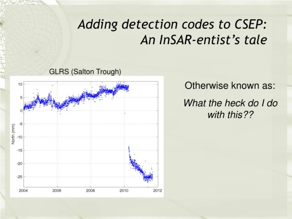 Adding detection codes to CSEP:  An InSAR-entist’s tale