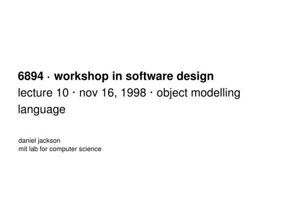 6894 · workshop in software design lecture 10 · nov 16, 1998 · object modelling language