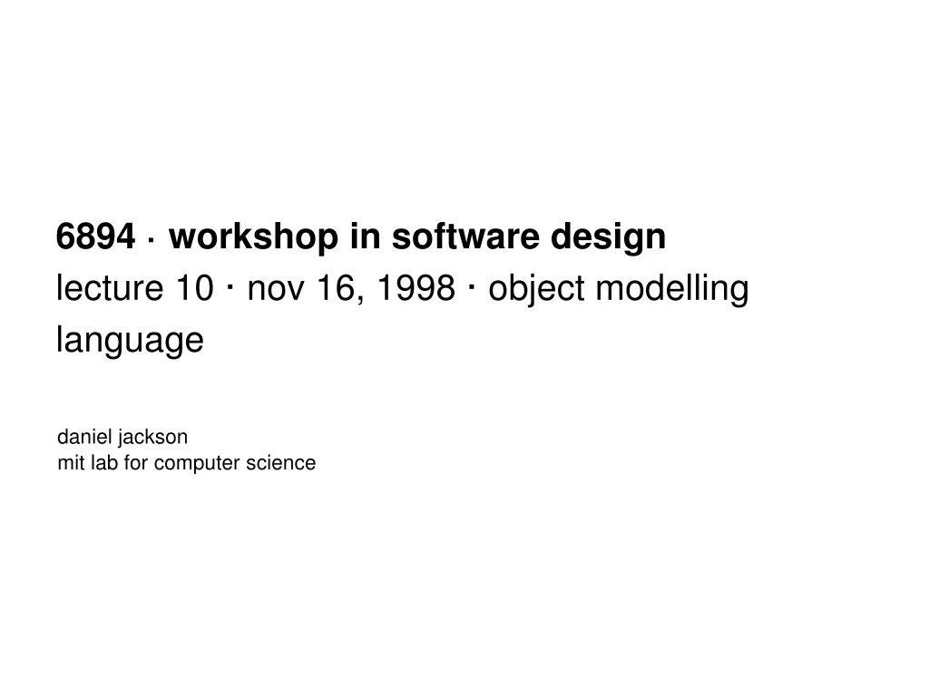 6894 workshop in software design lecture 10 nov 16 1998 object modelling language