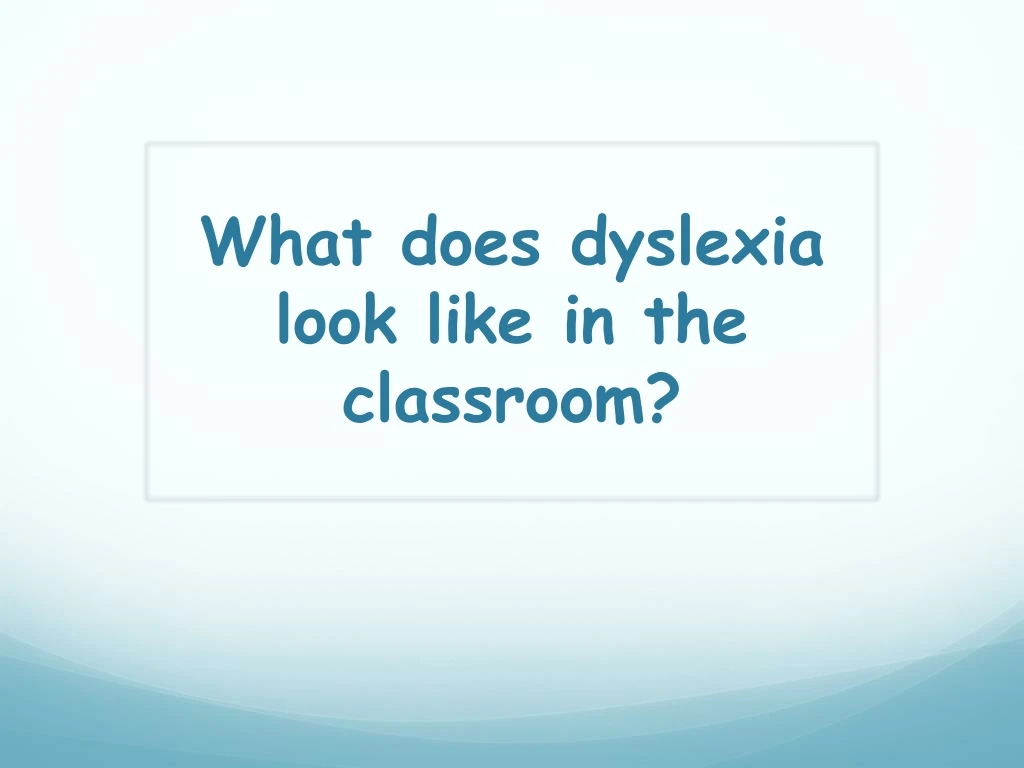 what does dyslexia look like in the classroom