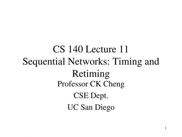 CS 140 Lecture 11 Sequential Networks: Timing and Retiming