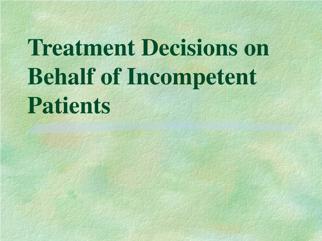 treatment decisions on behalf of incompetent patients