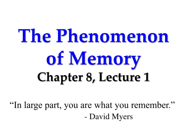 The Phenomenon of Memory Chapter 8, Lecture 1