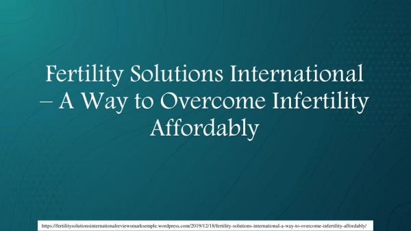 Fertility Solutions International – A Way to Overcome Infertility Affordably