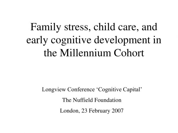 Family stress, child care, and early cognitive development in the Millennium Cohort