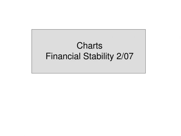 Charts Financial Stability 2/07