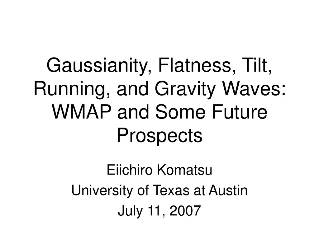 gaussianity flatness tilt running and gravity waves wmap and some future prospects