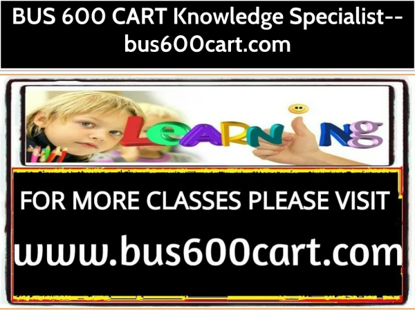BUS 600 CART Knowledge Specialist--bus600cart.com