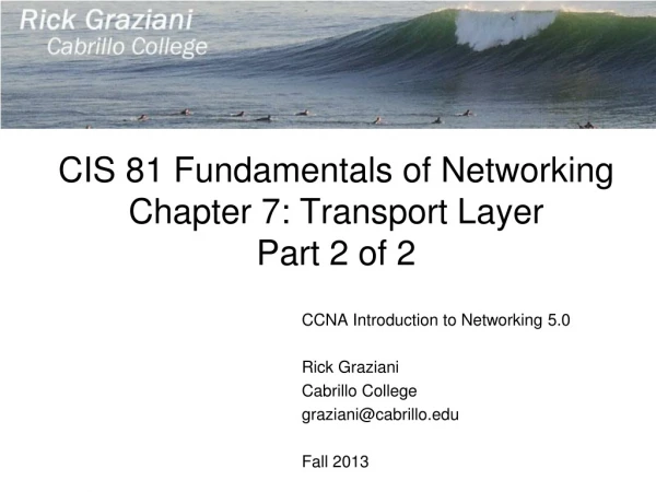 CIS 81 Fundamentals of Networking Chapter 7: Transport Layer Part 2 of 2