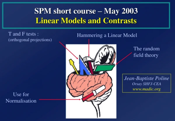 SPM  short  course –  May  200 3 Linear Models  and  Contrasts