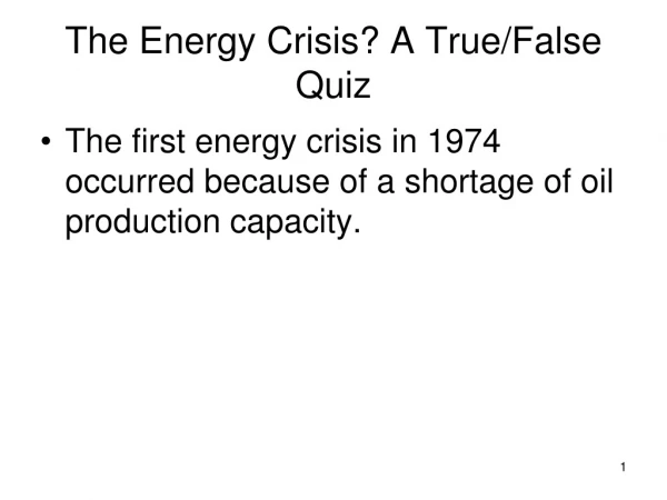 The Energy Crisis? A True/False Quiz