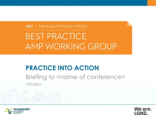PRACTICE INTO ACTION Briefing to &lt;name of conference&gt;  &lt;Date&gt;