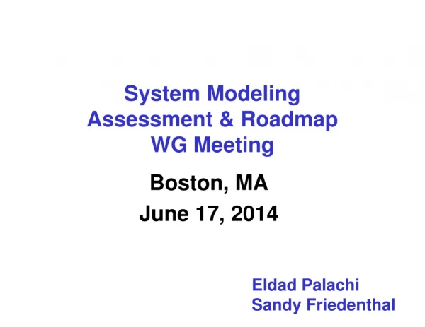 System Modeling  Assessment &amp; Roadmap WG Meeting