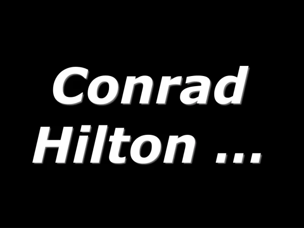 Conrad Hilton …