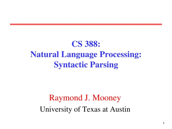 CS 388:  Natural Language Processing: Syntactic Parsing