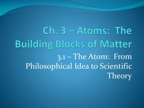 Ch. 3 – Atoms:  The Building Blocks of Matter