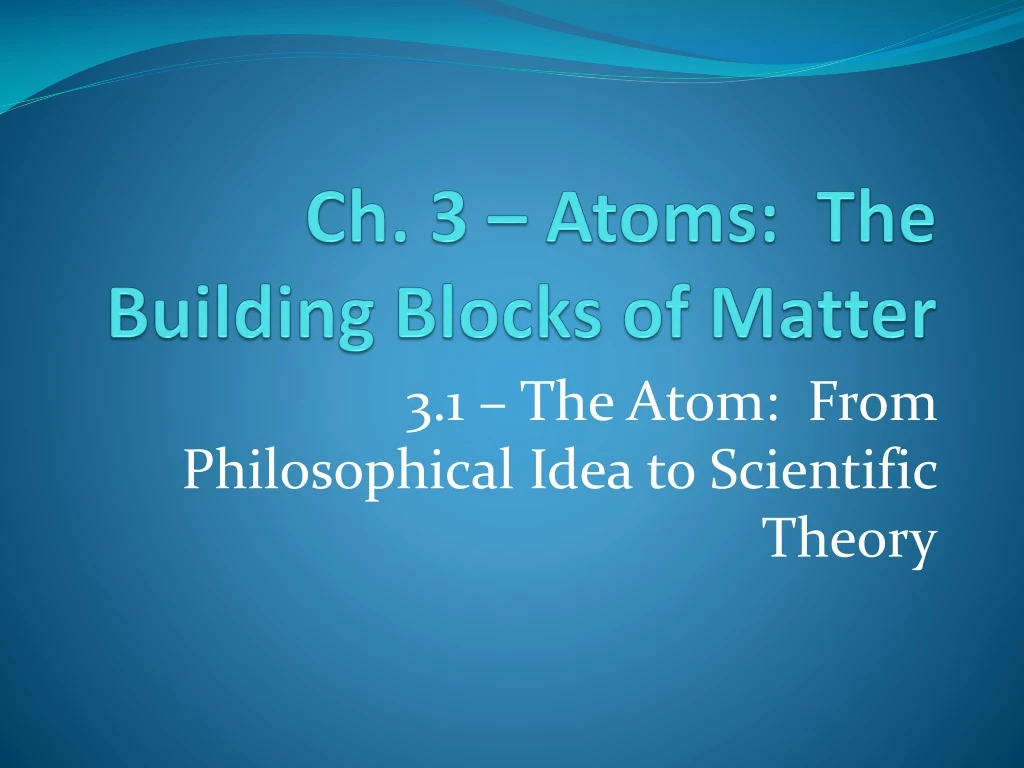 ch 3 atoms the building blocks of matter
