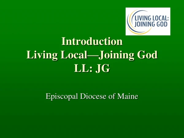 Introduction Living Local—Joining God LL: JG