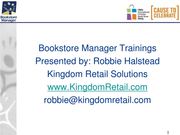 Bookstore Manager Trainings Presented by: Robbie Halstead Kingdom Retail Solutions