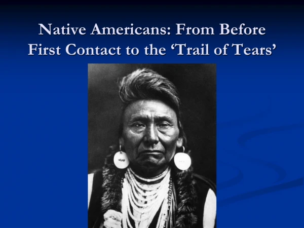 Native Americans: From Before First Contact to the ‘Trail of Tears’