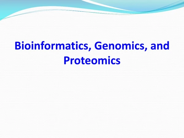 Bioinformatics, Genomics, and Proteomics