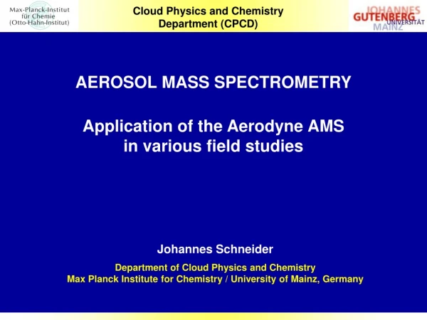 AEROSOL MASS SPECTROMETRY Application of the Aerodyne AMS in various field studies