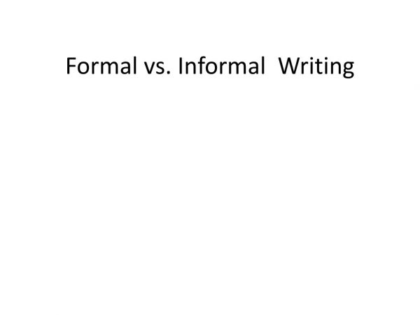 Formal vs. Informal  Writing