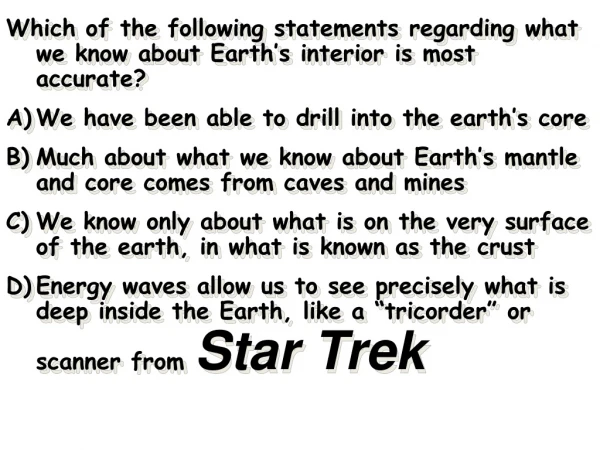 Which of the following statements regarding what we know about Earth’s interior is most accurate?