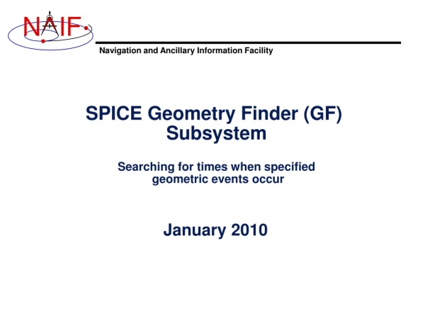 SPICE Geometry Finder (GF)  Subsystem Searching for times when specified  geometric events occur