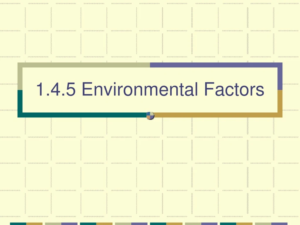 1 4 5 environmental factors