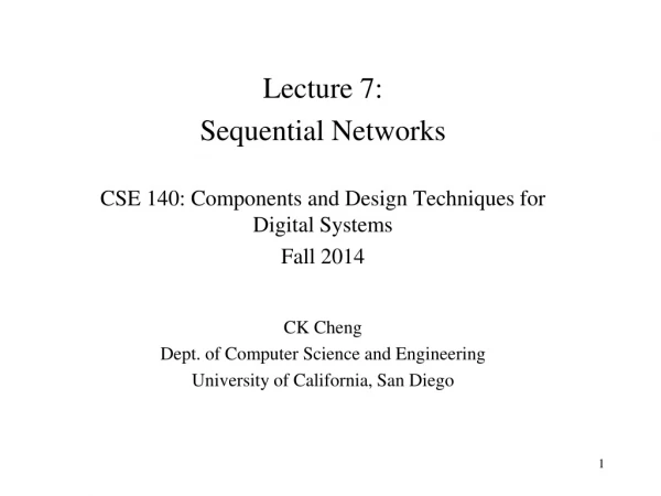Lecture 7:  Sequential Networks CSE 140: Components and Design Techniques for Digital Systems