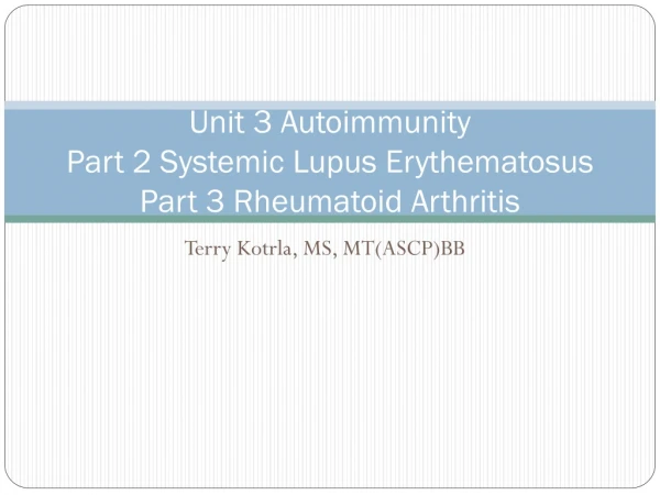 Unit 3 Autoimmunity Part 2 Systemic Lupus Erythematosus Part 3 Rheumatoid Arthritis