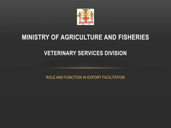 MINISTRY OF AGRICULTURE AND  FISHERIES VETERINARY  SERVICES DIVISION