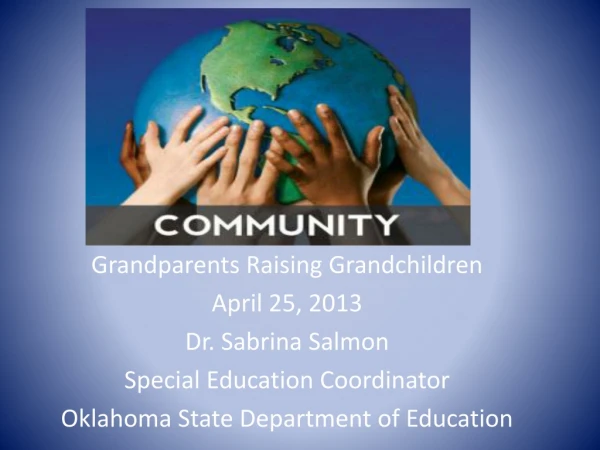 Grandparents Raising Grandchildren April 25, 2013 Dr. Sabrina Salmon Special Education Coordinator