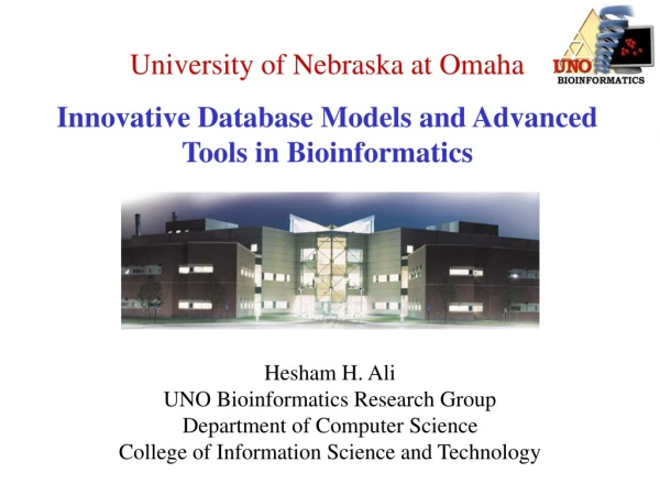 University of Nebraska at Omaha Innovative Database Models and Advanced Tools in Bioinformatics