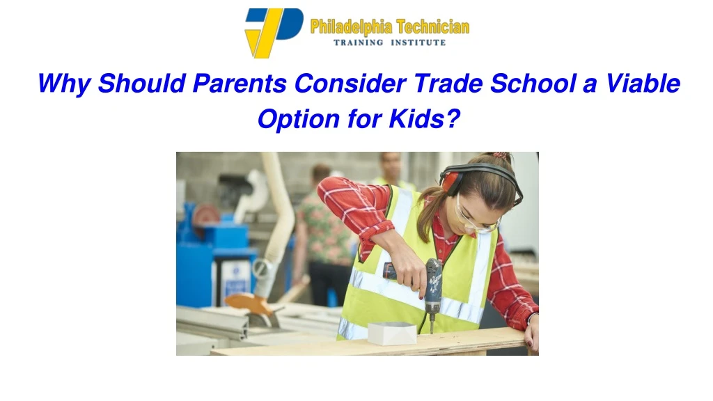 why should parents consider trade school a viable