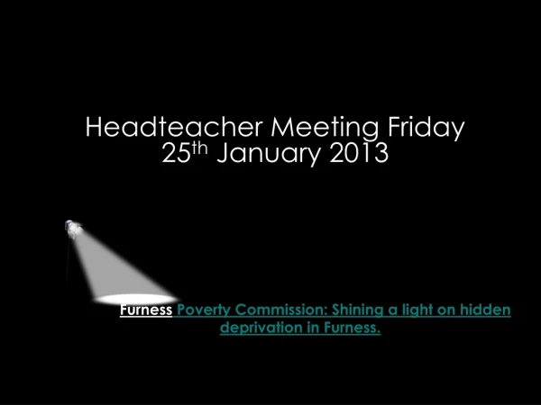 Headteacher Meeting Friday 25 th  January 2013
